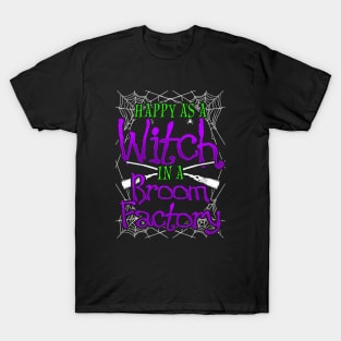 Halloween - Happy As A Witch In A Broom Factory T-Shirt